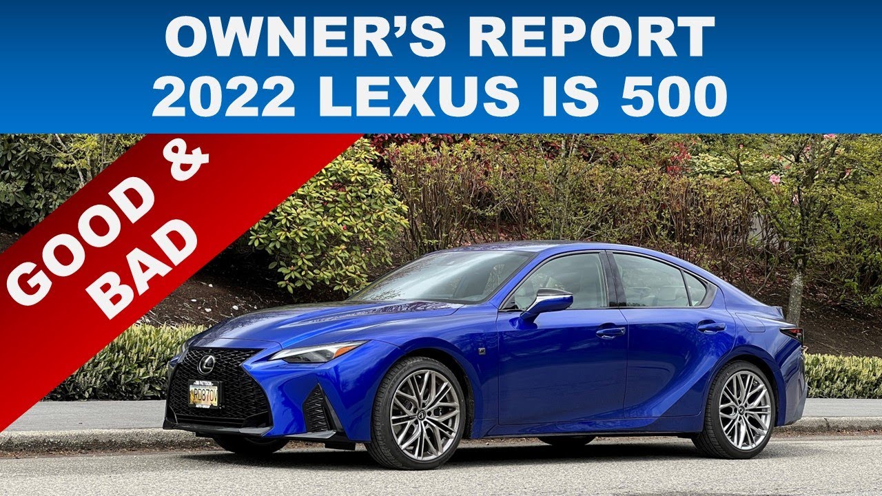 OWNER'S REPORT 2022 LEXUS IS 500 - WHAT DO I LIKE & WHAT I DON'T LIKE