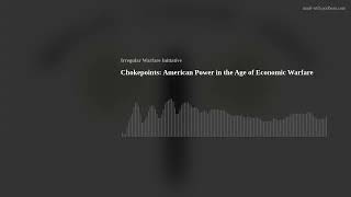 Details Chokepoints: American Power in the Age of Economic Warfare Update