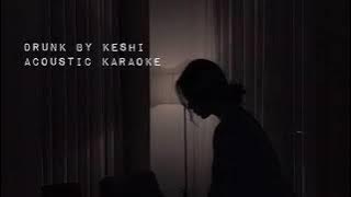 Drunk - Keshi (Acoustic Karaoke)
