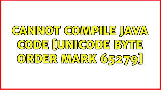 Ubuntu: Cannot compile java code [Unicode Byte Order Mark 65279]