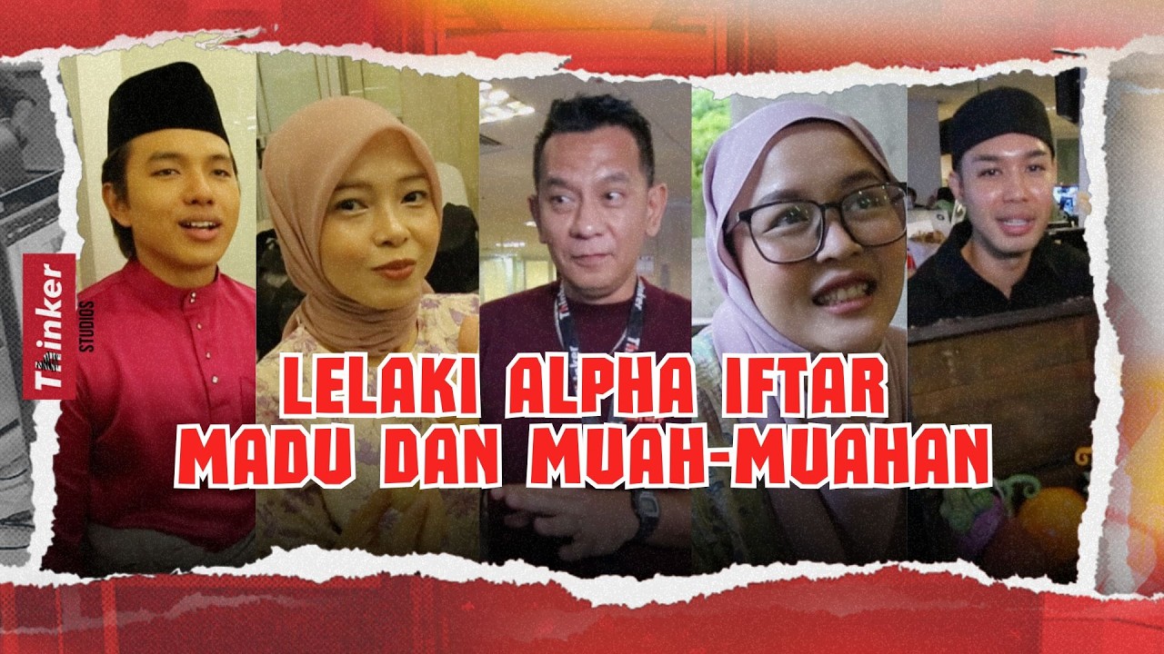 Life at Thinker: Lelaki Alpha Iftar Madu dan Muah-Muahan