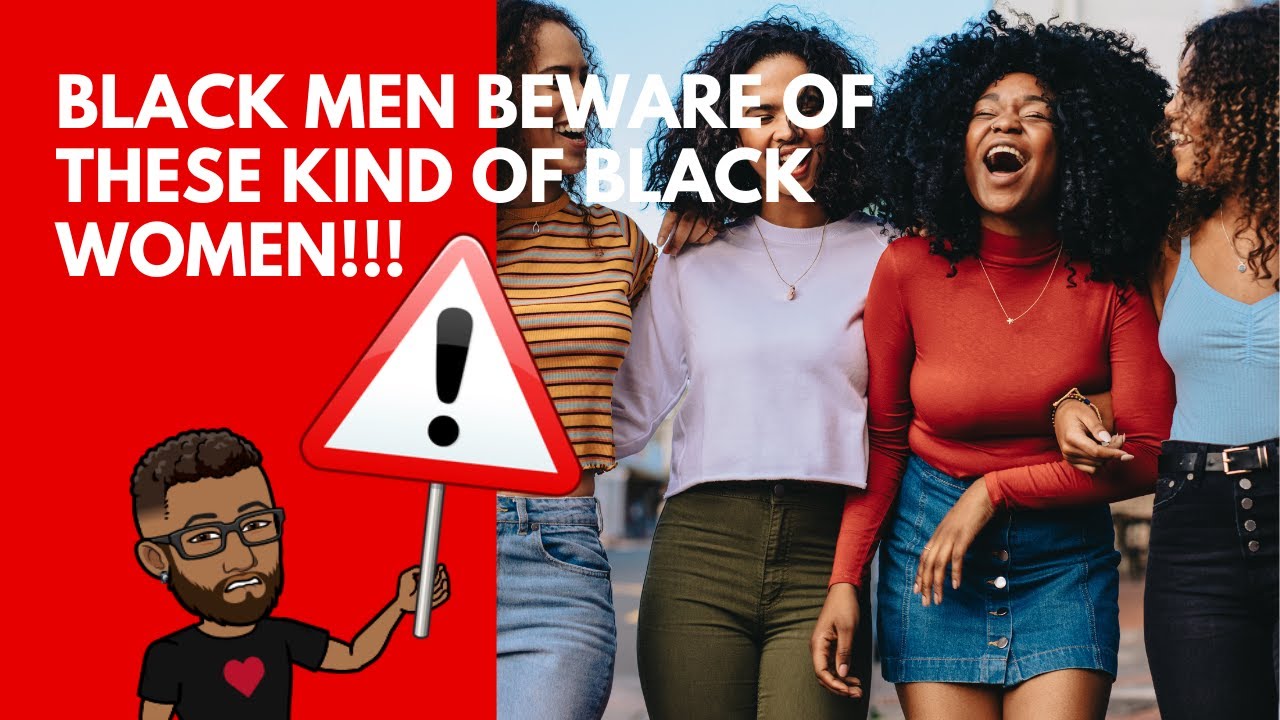 BLACK MEN beware of dating these kind of BLACK WOMEN!!!