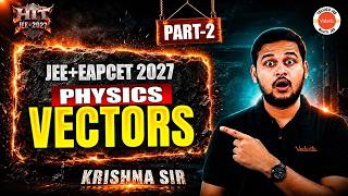 Vectors for Physics Part 2 | JEE + EAPCET 2027 | AP & TS Telugu | Krishna Sir