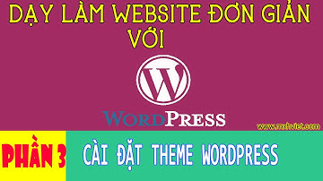Phần 3: Hướng dẫn cài đặt theme cho Website Wordpress