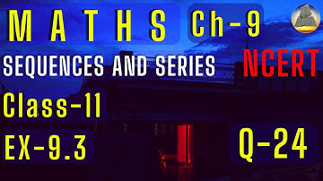 Class - 11 , sequences and series , Ex - 9.3 , Q - 24, Ch - 9