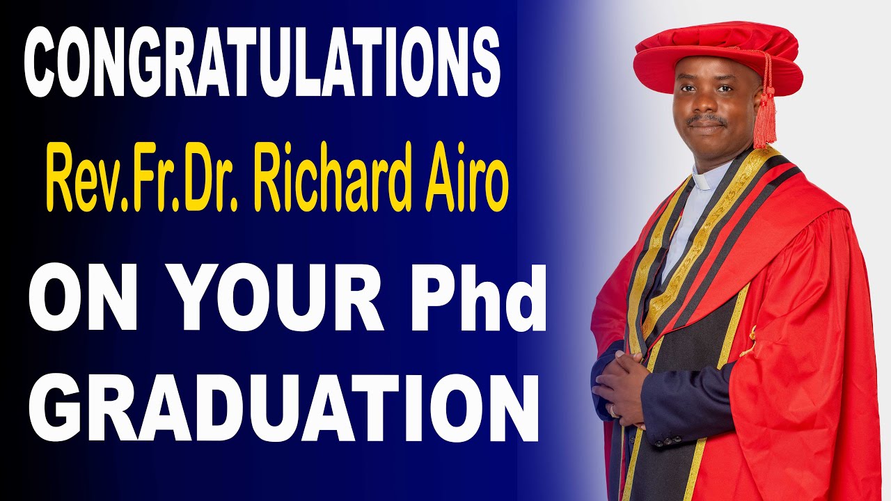 CONGRATULATIONS Rev.Fr.Dr. Richard Airo ON YOUR Phd GRADUATION - YouTube