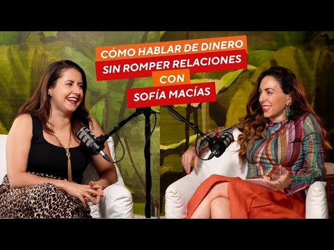 Cómo hablar de dinero sin romper relaciones — con Sofía Macías