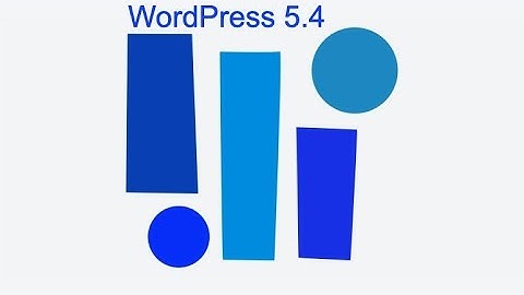 WordPress 5.4 is here! Here’s what you need to know!