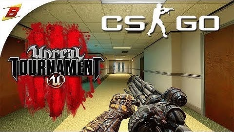 CS GO   Unreal Tournament Edition!