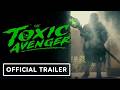The Toxic Avenger | Official Trailer | A Hero Is Born From Toxic Waste