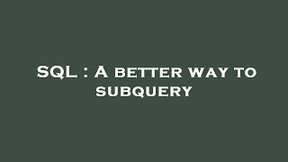 SQL : A better way to subquery Profile