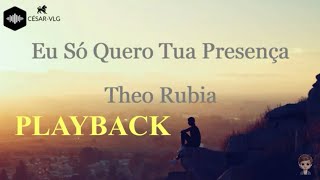 Miniatura de vídeo de "Eu Só Quero Tua Presença - Theo Rubia ( PLAYBACK )"