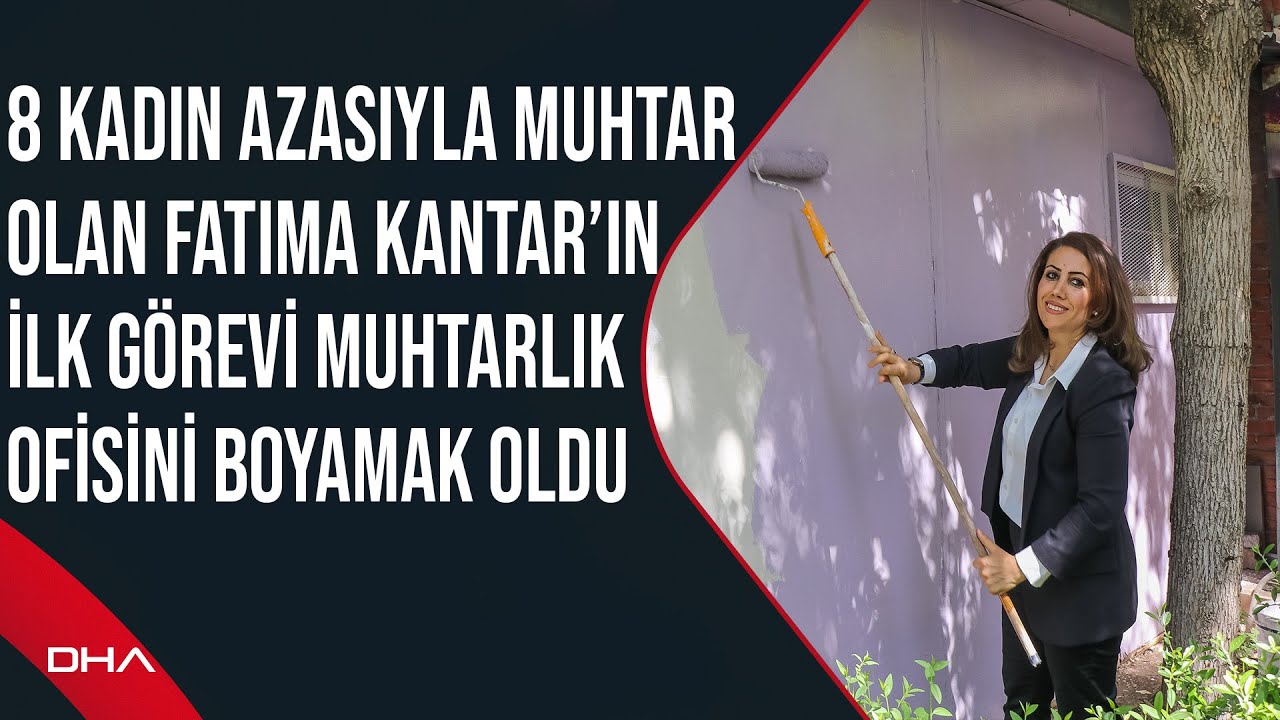 8 kadın azasıyla muhtar olan Fatima Kantar’ın ilk görevi muhtarlık ofisini boyamak oldu