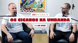 OS CIGANOS NA UMBANDA | PODCAST UMBANDA PRA VIDA - #50