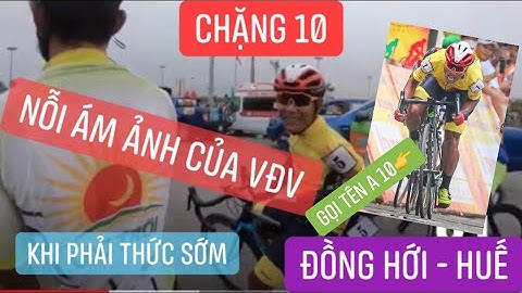 Chặng 10 HTV Cup 33.🆘Đồng Hới - Huế 162km diễn ra từ lúc 5h tờ mờ sáng đến 11h30.Nỗi ám ảnh của vđv