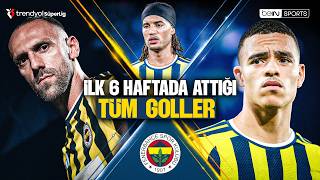 Fenerbahçe'nin İlk 6 Haftada Attığı Tüm Goller | Trendyol Süper Lig