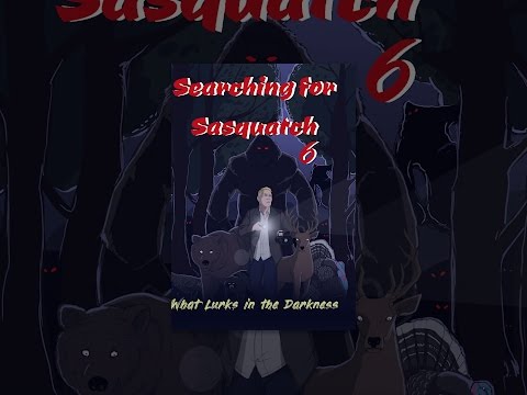 Searching For Sasquatch 6: What Lurks in the Darkness