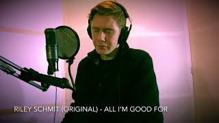 All Im Good For Original Song By Riley Schmit