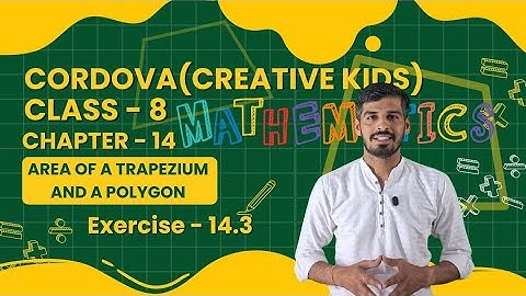 Class 8 Cordova Math | Chapter 10 : Area of a Trapezium and a Polygon | Exercise 14.3