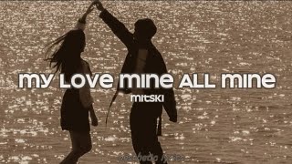 My Love Mine All Mine by Mitski (lyrics)