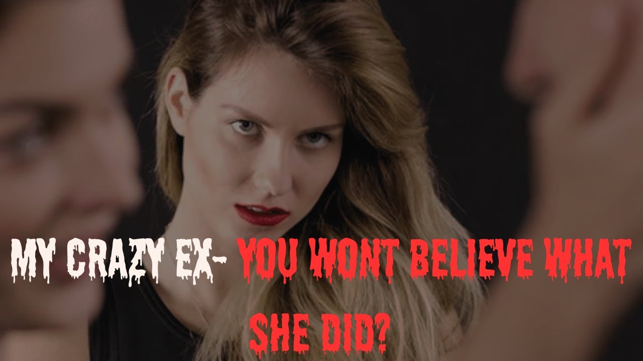 My Crazy Ex You wont believe what happened? truestories My Crazy Ex You wont believe what happened? truestories