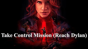 Control -  Take Control Mission (Reach Dylan)