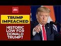 US President Donald Trump Impeached Again: Historic Low For Donald Trump? | India First