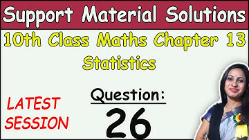 Class 10 Maths Chapter 13 Statistics Question 26 Solution | DOE Support Material Solutions