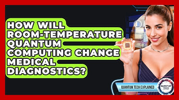 How Will Room-temperature Quantum Computing Change Medical Diagnostics? - Quantum Tech Explained