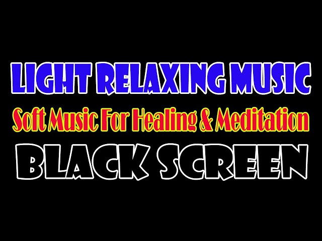 10 Hours Light Relaxing Music | Black Screen Calm Music | Soft & Smooth Music For Healing & Reading class=