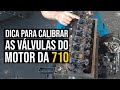 Dica para calibrar as valvulas do motor da 710