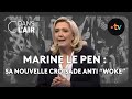 Marine le pen  sa nouvelle croisade anti woke cdanslair archives 2023