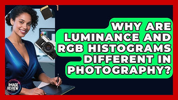Why Are Luminance And RGB Histograms Different In Photography? - Image Review Studio