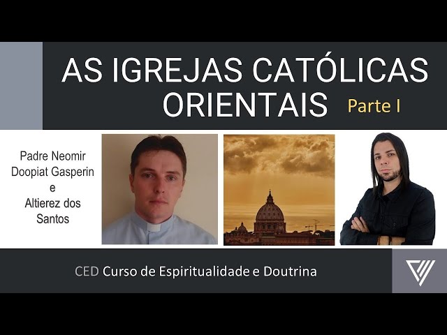 As Igrejas Católicas Orientais | Parte I | Curso de Espiritualidade e Doutrina | CED | Catequese