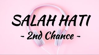 2nd Chance - Salah Hati || Lirik lagu