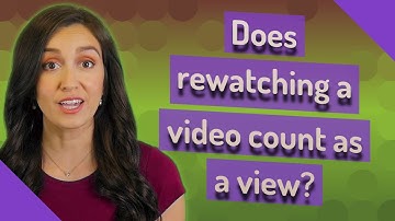 Does rewatching a video count as a view?
