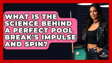 What Is The Science Behind A Perfect Pool Break