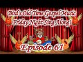 Bird's Old Time Gospel Music Friday Night Sing Along Episode 61