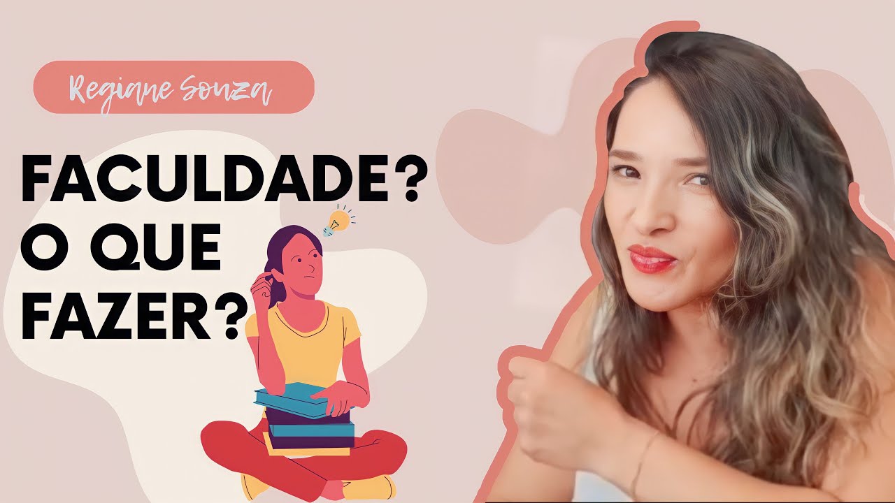 Faculdade? O que fazer? - Regiane Souza - YouTube