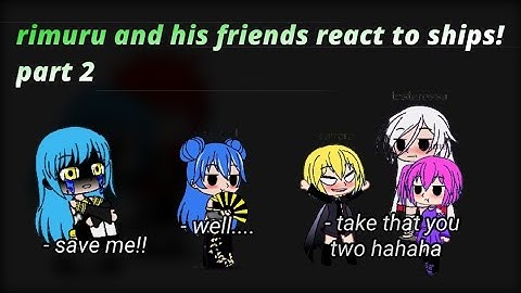 Rimuru and his friends react to ships || part 2 || gacha club || rimuru