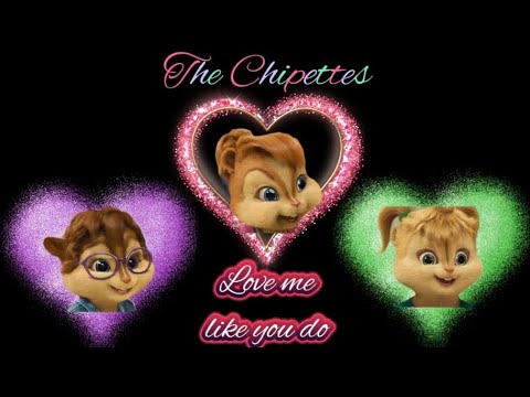 The Chipettes - Love me like you do