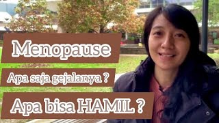 MENOPAUSE, APA SAJA GEJALANYA? APA BISA HAMIL?