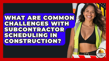 What Are Common Challenges With Subcontractor Scheduling In Construction? - Construction Jobs