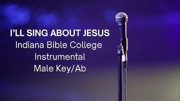 Thumbnail of I'll Sing About Jesus Instrumental Indiana Bible College Male Key Ab