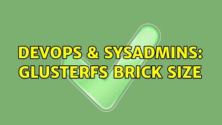 DevOps & SysAdmins: Glusterfs brick size