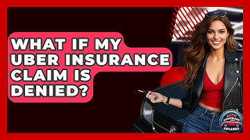 What If My Uber Insurance Claim Is Denied? - Auto Coverage Explained