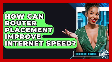 How Can Router Placement Improve Internet Speed? - Tech Terms Explained