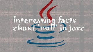 Interesting Facts About 'null' In Java | Things to know as Java Developer