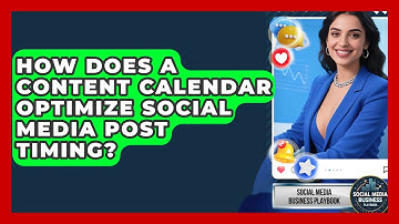 How Does A Content Calendar Optimize Social Media Post Timing? - Social Media Business Playbook