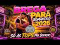 BREGA DO PARÁ ROMANTICO 2026! SÓ AS TOPS PRA SOFRER